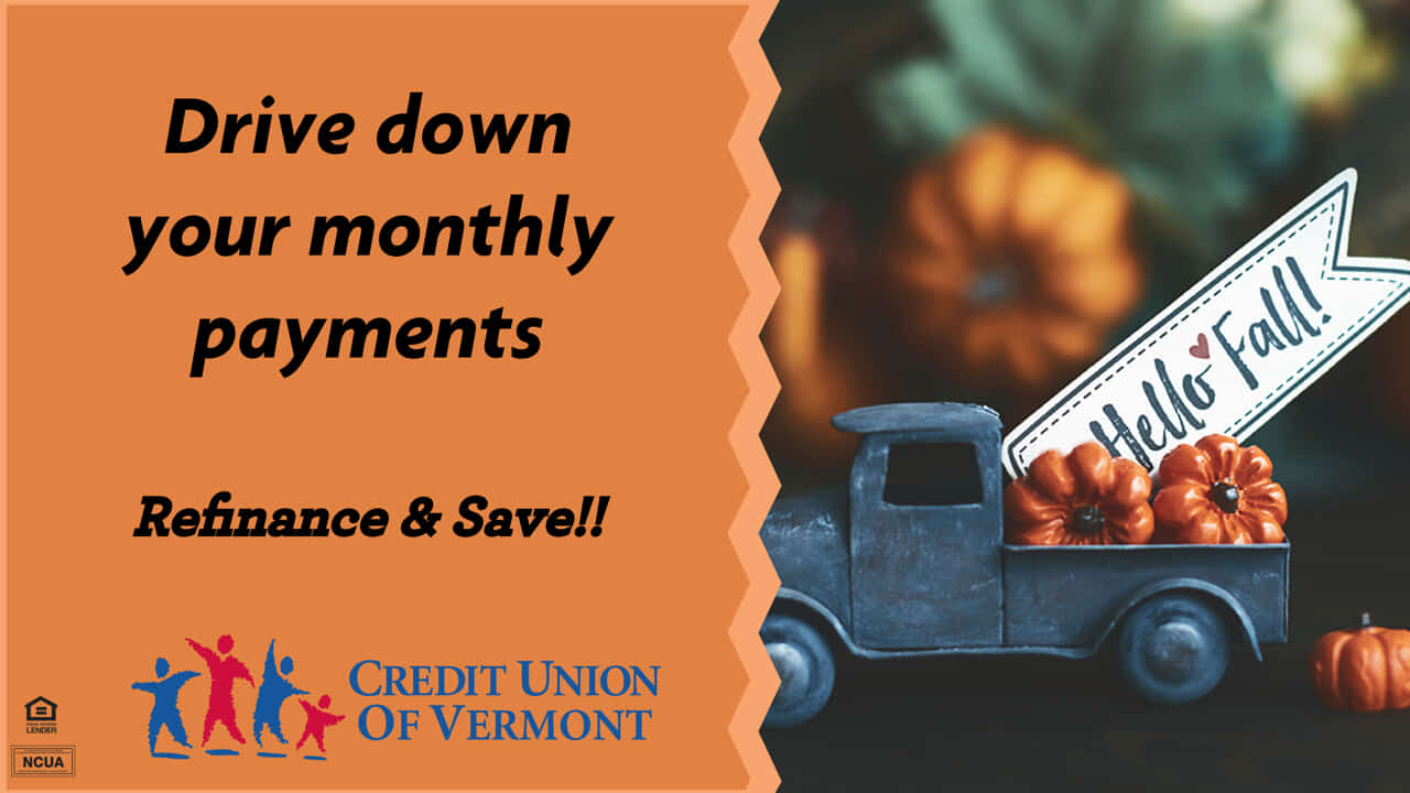 Drive down your monthly payments
Refinance & Save!!