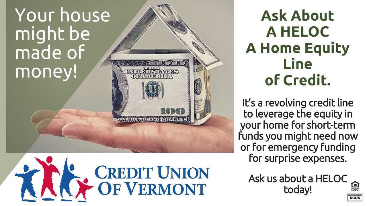 Your house might be made of money!
Ask About A HELOC: A Home Equity Line of Credit.
It's a revolving credit line to leverage the equity in your home for short-term funds you might need now or for emergency funding for surprise expenses.
Ask us about a HELOC today!