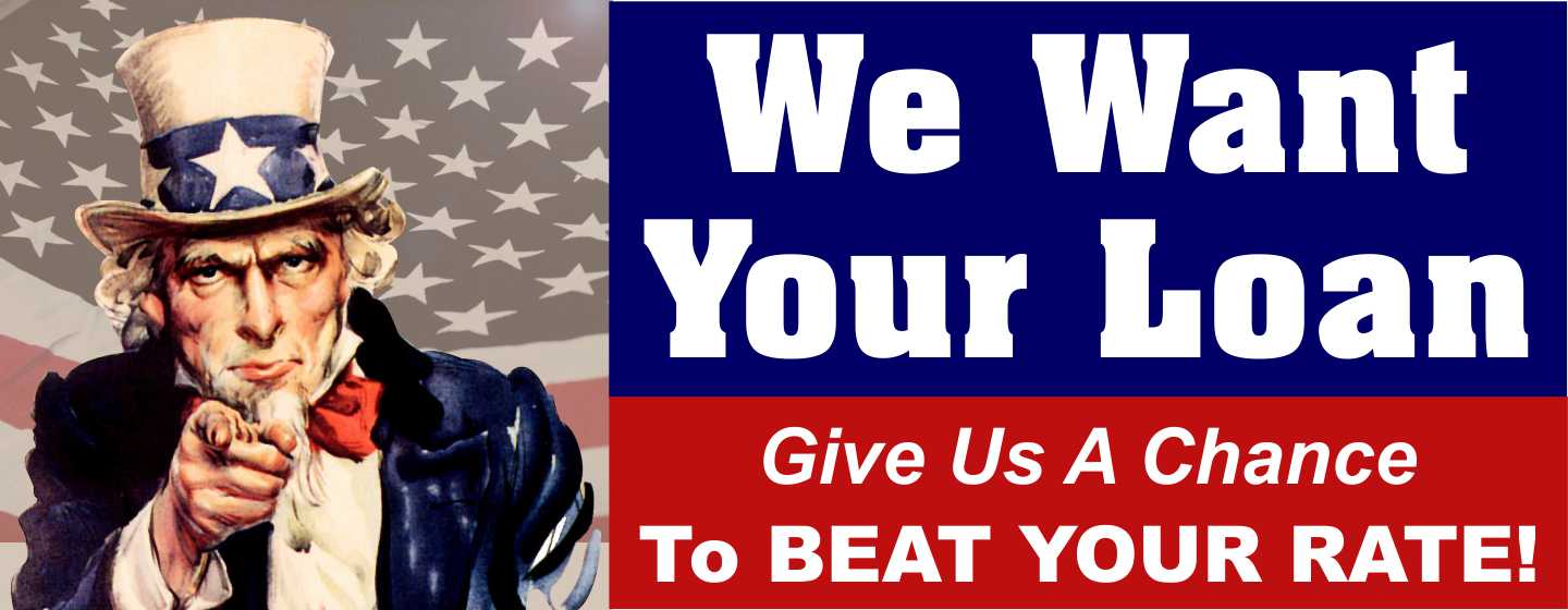We Want Your Loan
Give Us A Chance To BEAT YOUR RATE!